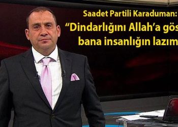 Saadet Partili Karaduman’dan Erkan Tan’a: Dindarlığını Allah’a göster, bana insanlığın lazım