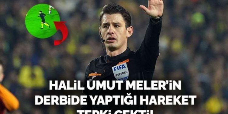 Hakem Halil Umut Meler’in derbide yaptığı hareket tepki çekti